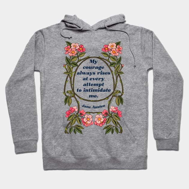 My Courage Always Rises At Every Attempt To Intimidate Me - Jane Austen Hoodie by FabulouslyFeminist